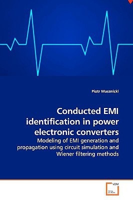 Conducted EMI identification in power electronic converters: Modeling of EMI generation and propagation using circuit simulation and Wiener filtering methods