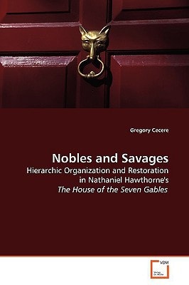 Nobles and Savages: Hierarchic Organization and Restoration in Nathaniel Hawthorne's The House of the Seven Gables