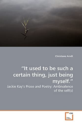 ¿It used to be such a certain thing, just being myself.¿: Jackie Kay¿s Prose and Poetry: Ambivalence of the self(s)