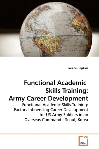 Functional Academic Skills Training: Army Career Development: Functional Academic Skills Training: Factors Influencing Career Development for US Army Soldiers in an Overseas Command - Seoul, Korea