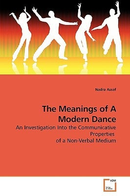 The Meanings of A Modern Dance: An Investigation Into the Communicative Properties of a Non-Verbal Medium