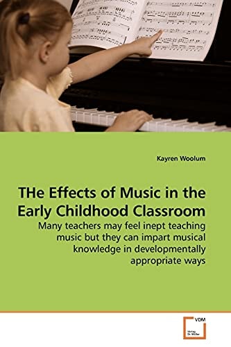 THe Effects of Music in the Early Childhood Classroom: Many teachers may feel inept teaching music but they can impart musical knowledge in developmentally appropriate ways