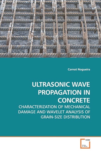ULTRASONIC WAVE PROPAGATION IN CONCRETE: CHARACTERIZATION OF MECHANICAL DAMAGE AND WAVELET ANALYSIS OF GRAIN-SIZE DISTRIBUTION