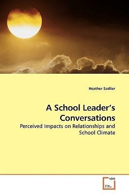 A School Leader¿s Conversations: Perceived Impacts on Relationships and School Climate