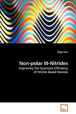 Non-polar III-Nitrides: Improving the Quantum Efficiency of Nitride Based Devices