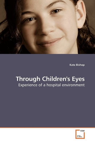 Through Children''s Eyes: Experience of a hospital environment