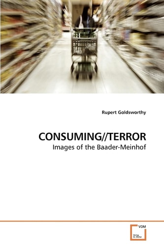 CONSUMING//TERROR: Images of the Baader-Meinhof