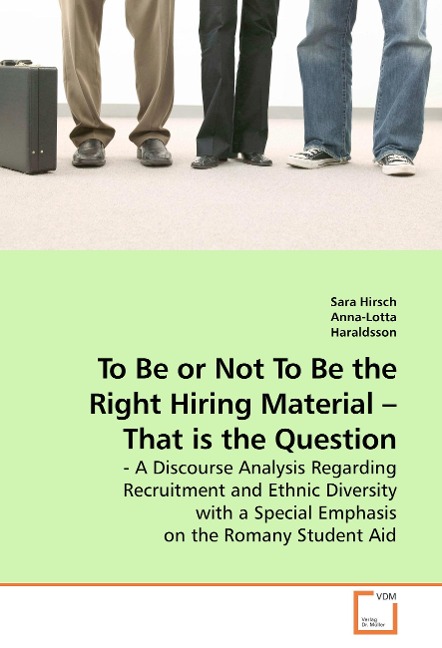 To Be or Not To Be the Right Hiring Material - That is the Question: - A Discourse Analysis Regarding Recruitment and Ethnic Diversity with a Special Emphasis on the Romany Student Aid