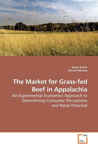 The Market for Grass-fed Beef in Appalachia: An Experimental Economics Approach to Determining Consumer Perceptions and Retail Potential