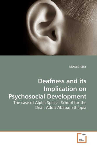 Deafness and its Implication on Psychosocial Development: The case of Alpha Special School for the Deaf: Addis Ababa, Ethiopia