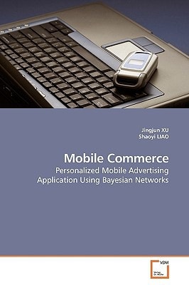 Mobile Commerce: Personalized Mobile Advertising Application Using Bayesian Networks