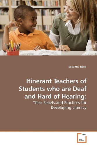Itinerant Teachers of Students who are Deaf and Hard of Hearing:: Their Beliefs and Practices for Developing Literacy