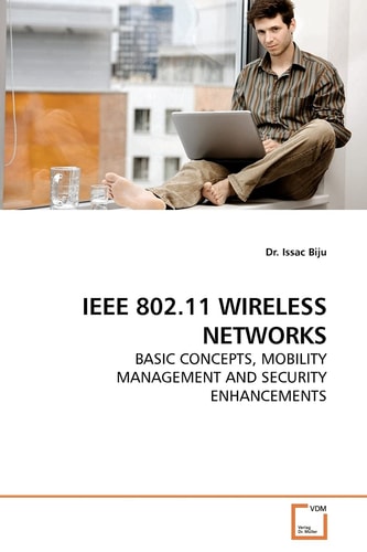 IEEE 802.11 WIRELESS NETWORKS: BASIC CONCEPTS, MOBILITY MANAGEMENT AND SECURITY ENHANCEMENTS