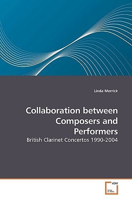 Collaboration between Composers and Performers: British Clarinet Concertos 1990-2004