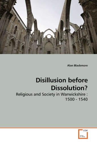 Disillusion before Dissolution?: Religious and Society in Warwickshire : 1500 - 1540