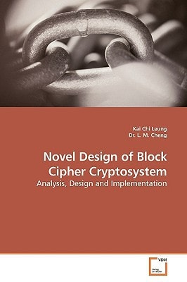 Novel Design of Block Cipher Cryptosystem: Analysis, Design and Implementation