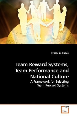 Team Reward Systems, Team Performance and National Culture: A Framework for Selecting Team Reward Systems