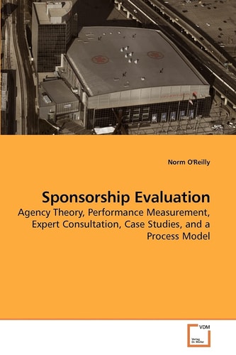 Sponsorship Evaluation: Agency Theory, Performance Measurement, Expert Consultation, Case Studies, and a Process Model