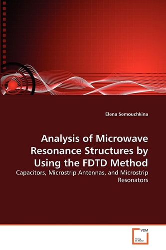 Analysis of Microwave Resonance Structures by Using the FDTD Method: Capacitors, Microstrip Antennas, and Microstrip Resonators