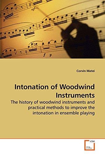 Intonation of Woodwind Instruments: The history of woodwind instruments and practical methods to improve the intonation in ensemble playing