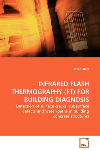 INFRARED FLASH THERMOGRAPHY (FT) FOR BUILDING DIAGNOSIS: Detection of surface cracks, subsurface defects and water-paths in building concrete structures