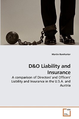 D&O Liability and Insurance: A comparison of Directors' and Officers' Liability and Insurance in the U.S.A. and Austria