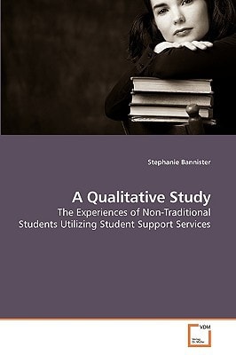 A Qualitative Study: The Experiences of Non-Traditional Students Utilizing Student Support Services