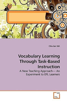 Vocabulary Learning Through Task-Based Instruction: A New Teaching Approach--- An Experiment to EFL Learners