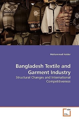 Bangladesh Textile and Garment Industry: Structural Changes and International Competitiveness