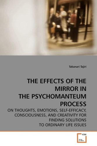 THE EFFECTS OF THE MIRROR IN THE PSYCHOMANTEUM PROCESS: ON THOUGHTS, EMOTIONS, SELF-EFFICACY, CONSCIOUSNESS, AND CREATIVITY FOR FINDING SOLUTIONS TO ORDINARY LIFE ISSUES