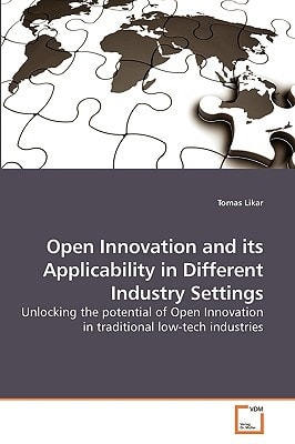 Open Innovation and its Applicability in Different Industry Settings: Unlocking the potential of Open Innovation in traditional low-tech industries