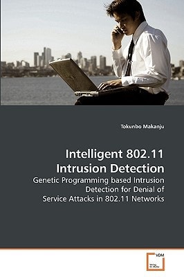Intelligent 802.11 Intrusion Detection: Genetic Programming based Intrusion Detection for Denial of Service Attacks in 802.11 Networks