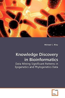 Knowledge Discovery in Bioinformatics: Data Mining Significant Patterns in Epigenetics and Phylogenetics Data