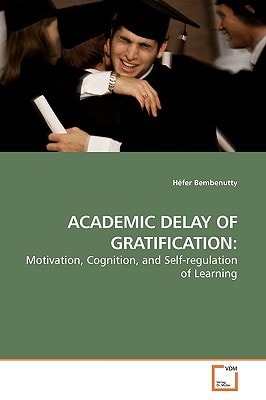 ACADEMIC DELAY OF GRATIFICATION:: Motivation, Cognition, and Self-regulation of Learning