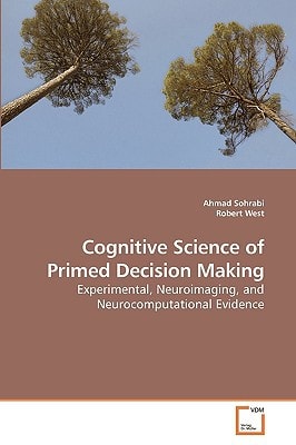 Cognitive Science of Primed Decision Making Experimental, Neuroimaging, and Neurocomputational Evidence