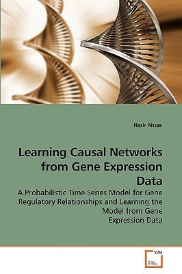Learning Causal Networks from Gene Expression Data: A Probabilistic Time Series Model for Gene Regulatory Relationships and Learning the Model from Gene Expression Data