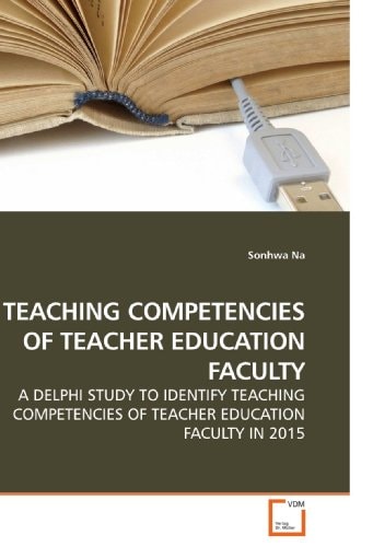 TEACHING COMPETENCIES OF TEACHER EDUCATION FACULTY: A DELPHI STUDY TO IDENTIFY TEACHING COMPETENCIES OF TEACHER EDUCATION FACULTY IN 2015