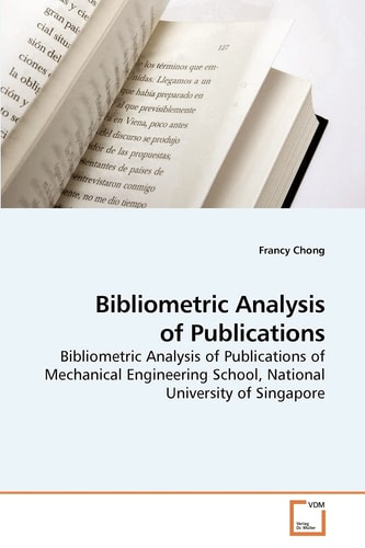 Bibliometric Analysis of Publications: Bibliometric Analysis of Publications of Mechanical Engineering School, National University of Singapore