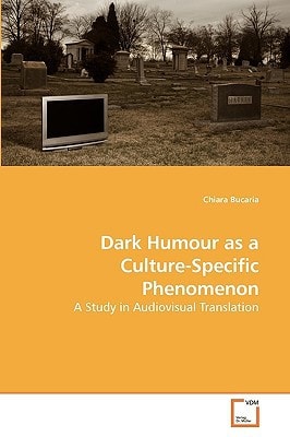 Dark Humour as a Culture-Specific Phenomenon: A Study in Audiovisual Translation