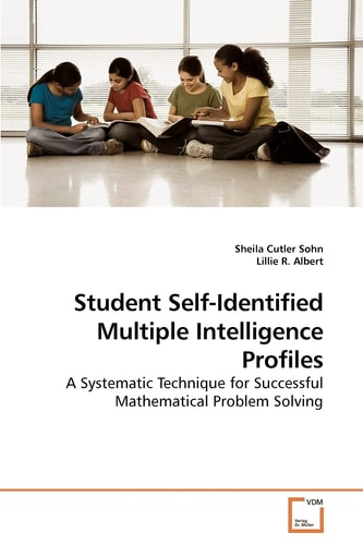 Student Self-Identified Multiple Intelligence Profiles: A Systematic Technique for Successful Mathematical Problem Solving