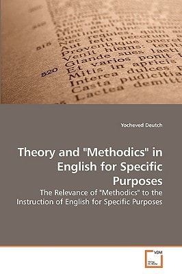 Theory and "Methodics" in English for Specific Purposes: The Relevance of "Methodics" to the Instruction of English for Specific Purposes