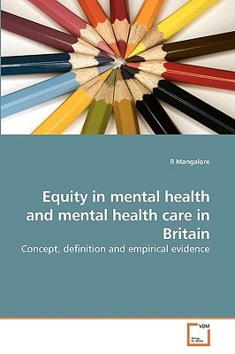 Equity in mental health and mental health care in Britain: Concept, definition and empirical evidence