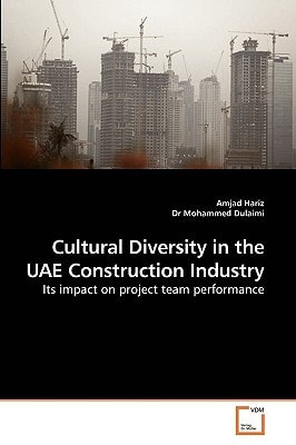 Cultural Diversity in the UAE Construction Industry: Its impact on project team performance