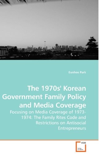 The 1970s' Korean Government Family Policy and Media Coverage: Focusing on Media Coverage of 1973-1974: The Family Rites Code and Restrictions on Antisocial Entrepreneurs