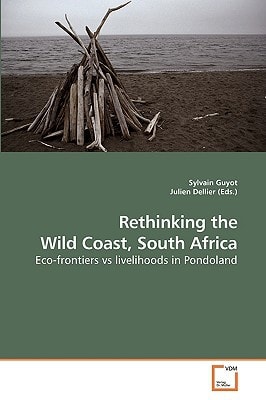 Rethinking the Wild Coast, South Africa Eco-frontiers Vs Livelihoods in Pondoland