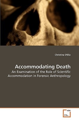 Accommodating Death: An Examination of the Role of Scientific Accommodation in Forensic Anthropology