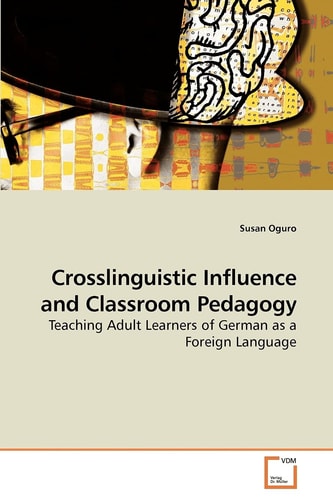 Crosslinguistic Influence and Classroom Pedagogy: Teaching Adult Learners of German as a Foreign Language