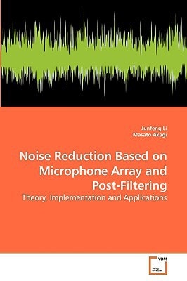 Noise Reduction Based on Microphone Array and Post-Filtering: Theory, Implementation and Applications