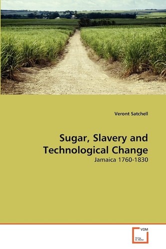 Sugar, Slavery and Technological Change: Jamaica 1760-1830