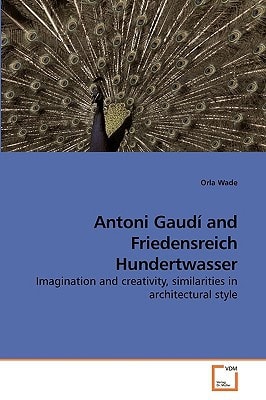 Antoni Gaudí and Friedensreich Hundertwasser: Imagination and creativity, similarities in architectural style